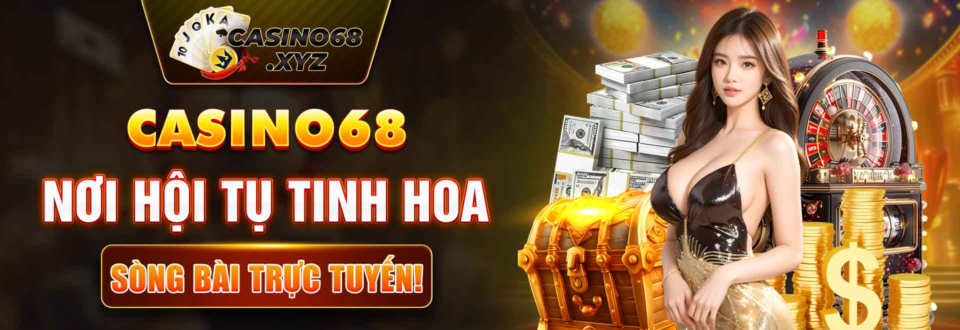 Casino68 nơi hội tụ tinh hoa sòng bài trực tuyến