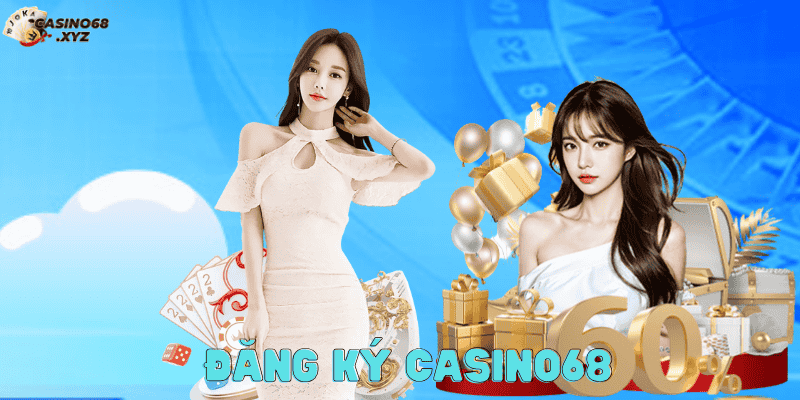 Trải nghiệm quy trình đăng ký đơn giản tại cổng Casino68